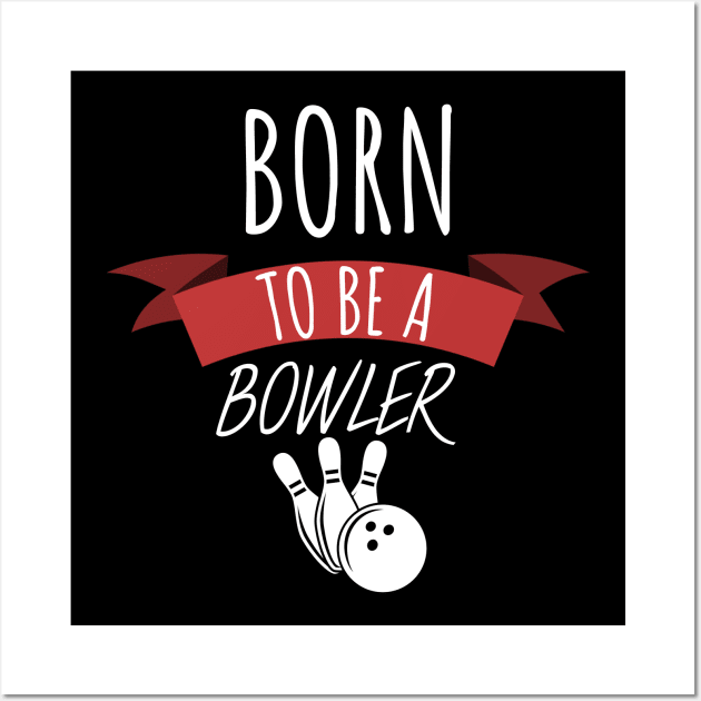 Bowling born to be a bowler Wall Art by maxcode